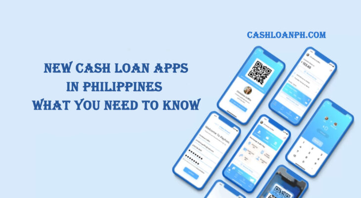 New Cash Loan Apps in Philippines: What You Need to Know