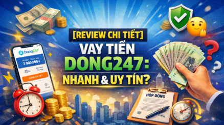 [Review Chi Tiết] Vay Tiền Dong247: C&oacute; Thực Sự Nhanh V&agrave; Uy T&iacute;n Như Quảng C&aacute;o? 💸