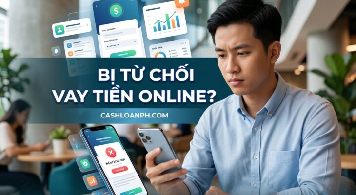 🚫 Bị Từ Chối Vay Online Li&ecirc;n Tục? 7 Nguy&ecirc;n Nh&acirc;n &ldquo;Ch&iacute; Mạng&rdquo; & C&aacute;ch Khắc Phục Nhanh Nhất