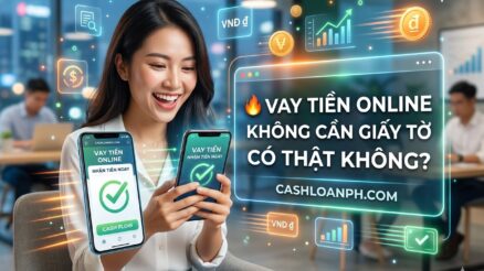 🔥 Vay Tiền Online Kh&ocirc;ng Cần Giấy Tờ: C&oacute; Thật Kh&ocirc;ng? C&aacute;ch L&agrave;m Nhanh & An To&agrave;n Trong 15 Ph&uacute;t